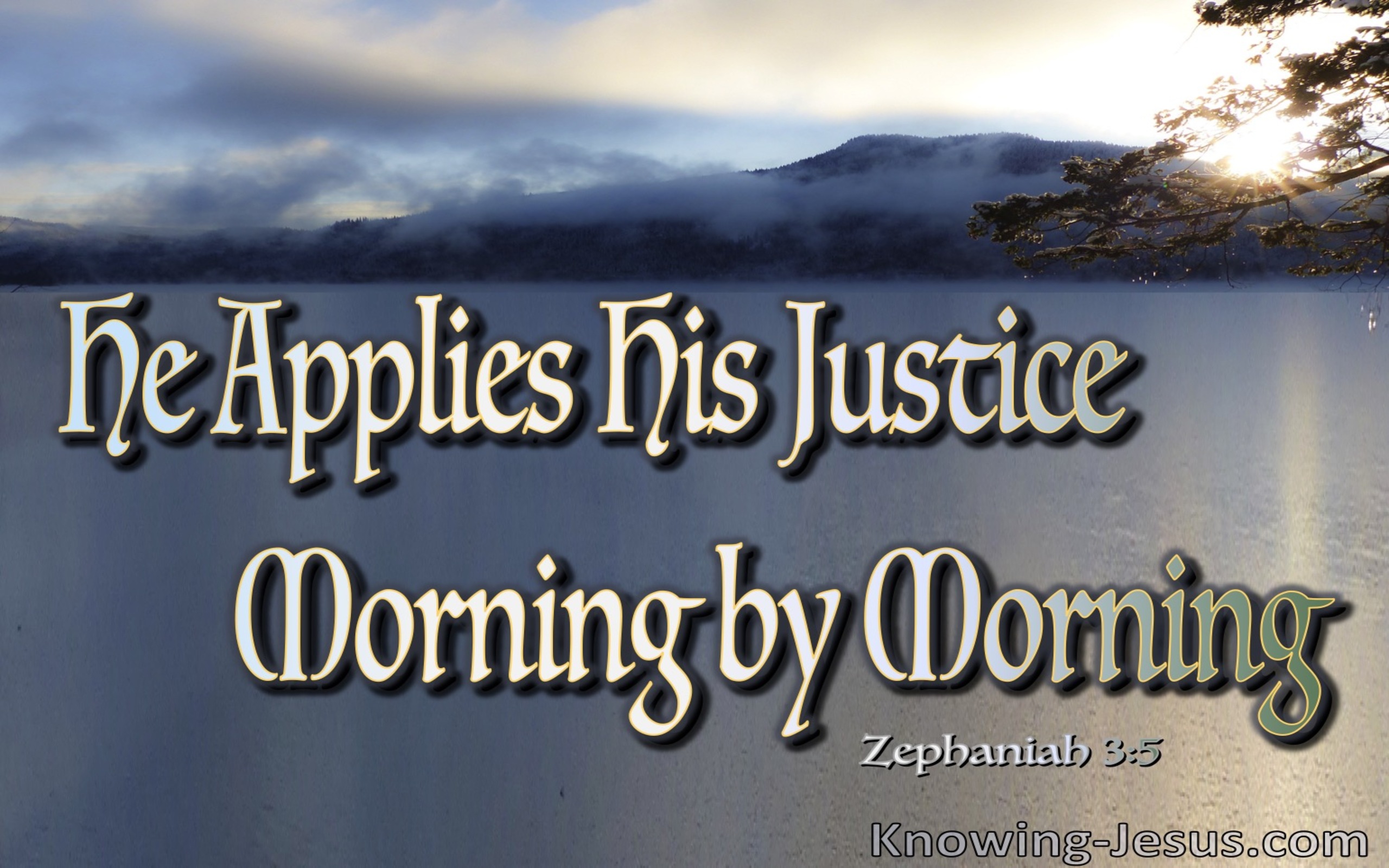 Zephaniah 3:5 He Applies His Justice Morning By Morning (gray)
